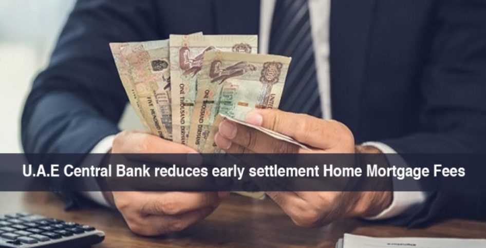 U.A.E Central Bank reduces early Settlement Home Mortgage Fees